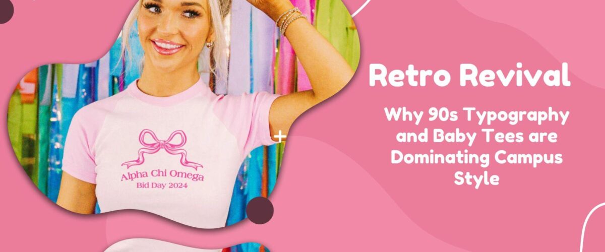 Retro Revival: Why 90s Typography and Baby Tees are Dominating Campus Style